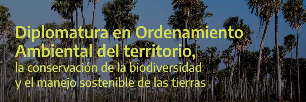 Diplomatura en Ordenamiento Ambiental del Territorio, la conservación de la biodiversidad y el manejo sostenible de las tierras